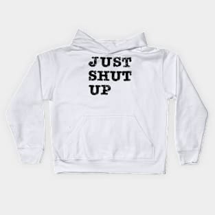 Just Shut Up Kids Hoodie